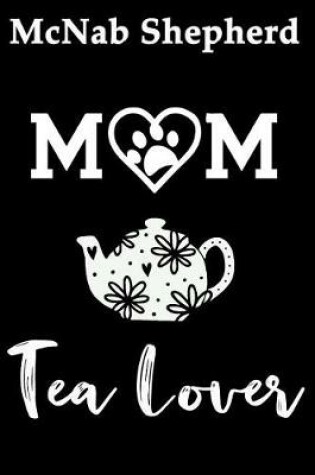 Cover of McNab Shepherd Mom Tea Lover