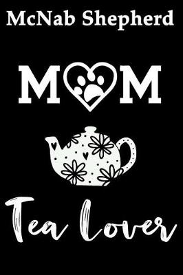 Book cover for McNab Shepherd Mom Tea Lover