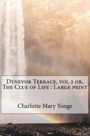 Cover of Dynevor Terrace, vol 2 or, The Clue of Life