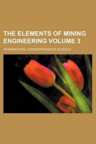 Cover of The Elements of Mining Engineering Volume 3
