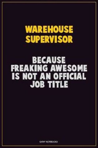 Cover of Warehouse Supervisor, Because Freaking Awesome Is Not An Official Job Title