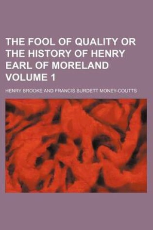 Cover of The Fool of Quality or the History of Henry Earl of Moreland Volume 1