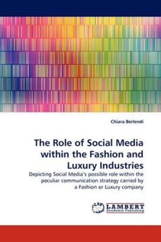 Cover of The Role of Social Media Within the Fashion and Luxury Industries