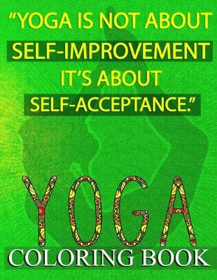 Book cover for Yoga Is Not About Self-improvement It's About Self-acceptance