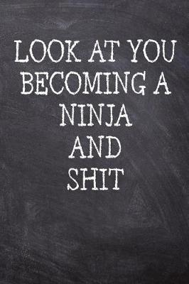 Book cover for Look At You Becoming A Ninja And Shit