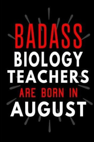 Cover of Badass Biology Teachers Are Born In August