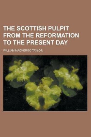 Cover of The Scottish Pulpit from the Reformation to the Present Day