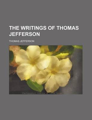 Book cover for The Writings of Thomas Jefferson (Volume 13)