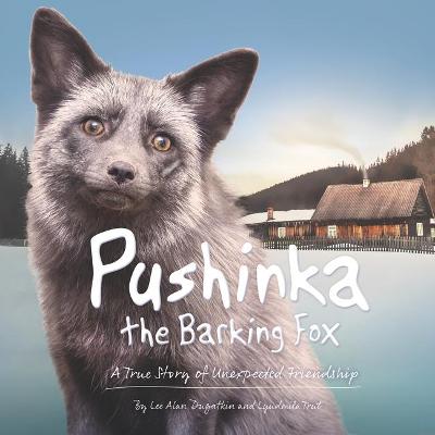 Book cover for Pushinka the Barking Fox: A True Story of Unexpected Friendship