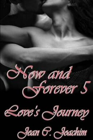 Cover of Now and Forever 5, Love's Journey