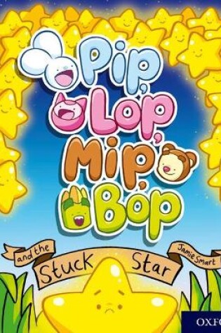 Cover of Oxford Reading Tree Story Sparks: Oxford Level 4: Pip, Lop, Mip, Bop and the Stuck Star