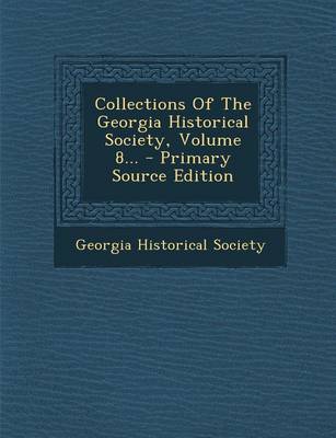 Book cover for Collections of the Georgia Historical Society, Volume 8... - Primary Source Edition