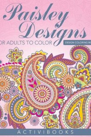 Cover of Paisley Designs For Adults To Color - Design Coloring Book