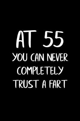 Book cover for At 55 You Can Never Completely Trust a Fart
