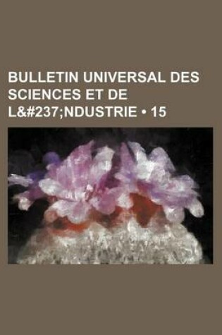 Cover of Bulletin Universal Des Sciences Et de L&#237 (15); Ndustrie