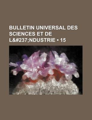 Book cover for Bulletin Universal Des Sciences Et de L&#237 (15); Ndustrie