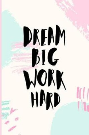 Cover of Dream Big Work Hard