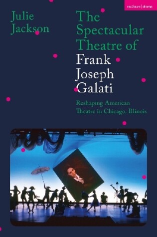 Cover of The Spectacular Theatre of Frank Joseph Galati