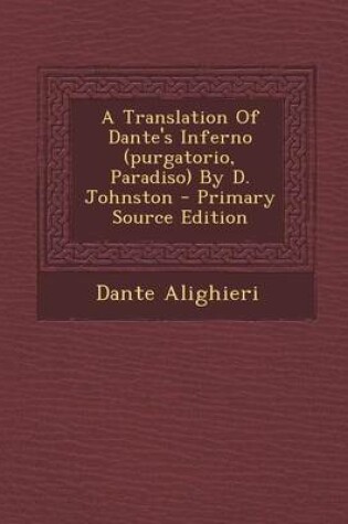 Cover of A Translation of Dante's Inferno (Purgatorio, Paradiso) by D. Johnston