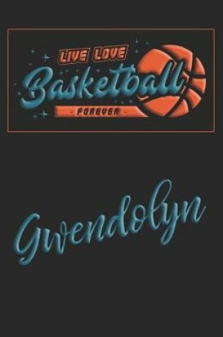 Cover of Live Love Basketball Forever Gwendolyn