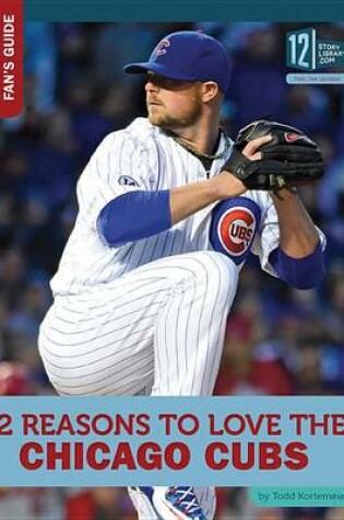 Cover of 12 Reasons to Love the Chicago Cubs