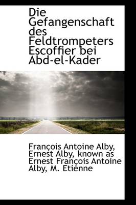 Book cover for Die Gefangenschaft Des Feldtrompeters Escoffier Bei Abd-El-Kader