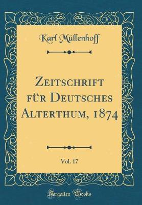 Book cover for Zeitschrift für Deutsches Alterthum, 1874, Vol. 17 (Classic Reprint)