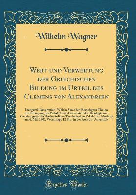 Book cover for Wert Und Verwertung Der Griechischen Bildung Im Urteil Des Clemens Von Alexandrien
