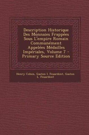 Cover of Description Historique Des Monnaies Frappees Sous L'Empire Romain Communement Appelees Medailles Imperiales, Volume 7