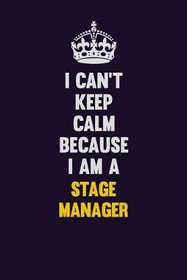 Book cover for I Can't Keep Calm Because I Am A Stage Manager