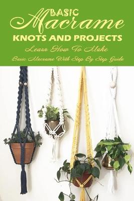 Book cover for Basic Macrame Knots And Projects