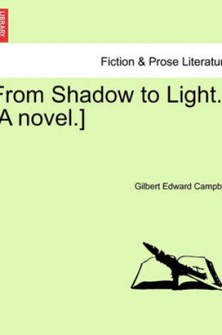 Cover of From Shadow to Light. [A Novel.]