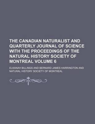 Book cover for The Canadian Naturalist and Quarterly Journal of Science with the Proceedings of the Natural History Society of Montreal Volume 6