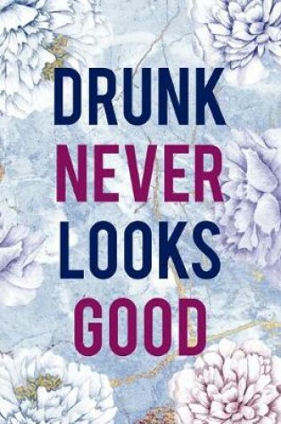 Cover of Drunk Never Looks Good