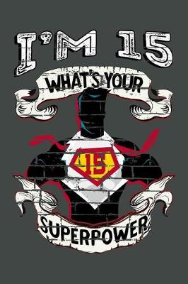 Book cover for I'm 15 What's Your Superpower