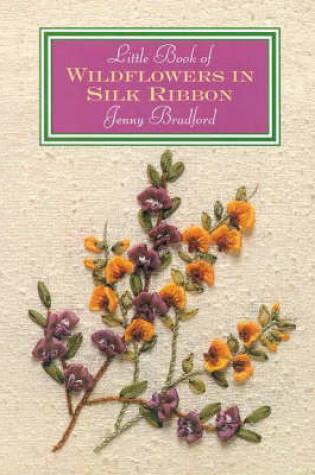 Cover of Little Book of Wildflowers in Silk Ribbon