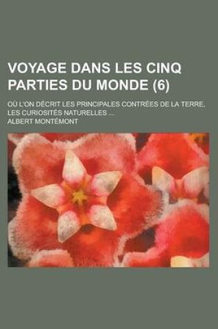 Cover of Voyage Dans Les Cinq Parties Du Monde; Ou L'On Decrit Les Principales Contrees de La Terre, Les Curiosites Naturelles ... (6)