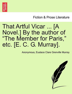 Book cover for That Artful Vicar ... [A Novel.] by the Author of "The Member for Paris," Etc. [E. C. G. Murray].