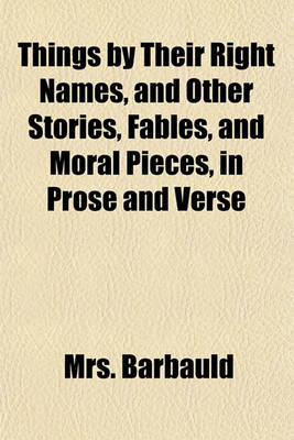 Book cover for Things by Their Right Names, and Other Stories, Fables, and Moral Pieces, in Prose and Verse