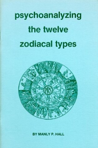 Cover of Psychoanalyzing the Twelve Zodiacal Types