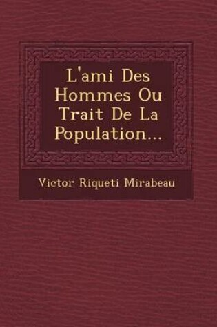 Cover of L'Ami Des Hommes Ou Trait de La Population...