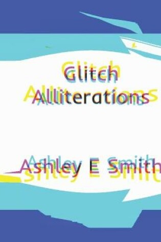 Cover of Glitch Alliterations