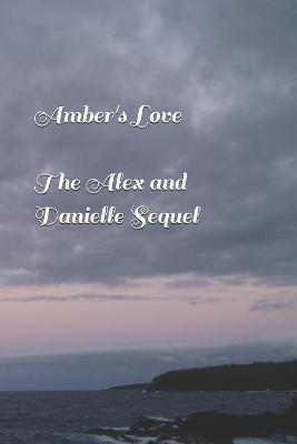 Book cover for Amber's Love (The Alex and Danielle Sequel)