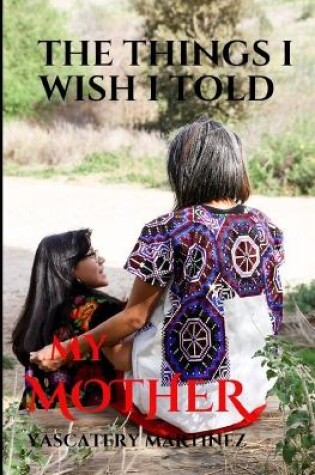 Cover of The Things I Wish I Told My Mother
