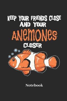 Book cover for Keep Your Friends Close and Your Anemones Closer Notebook