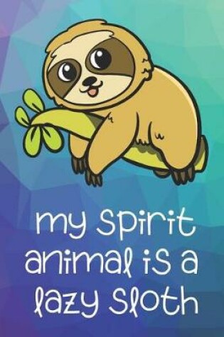 Cover of My Spirit Animal Is A Lazy Sloth