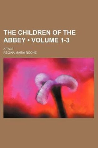 Cover of The Children of the Abbey (Volume 1-3); A Tale