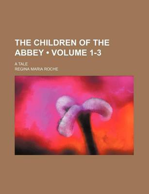 Book cover for The Children of the Abbey (Volume 1-3); A Tale