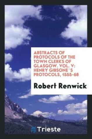 Cover of Abstracts of Protocols of the Town Clerks of Glasgow. Vol. V
