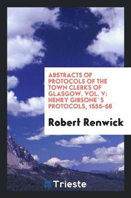 Book cover for Abstracts of Protocols of the Town Clerks of Glasgow. Vol. V